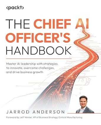 The Chief AI Officer's Handbook: A Comprehensive Guide to AI Leadership