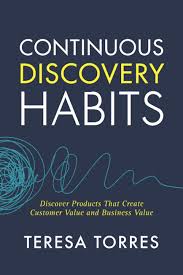 White Paper: Continuous Discovery Habits – Discover Products that Create Customer Value and Business Value