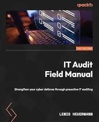 Strengthening Cyber Defense Through Proactive IT Auditing: A Practical Guide