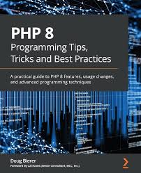PHP 8 Programming Tips, Tricks, and Best Practices 