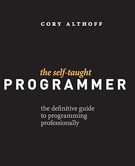  The Self-Taught Programmer: The Definitive Guide to Programming Professionally